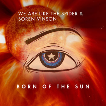We Are Like the Spider & Soren Vinson - Born of the Sun